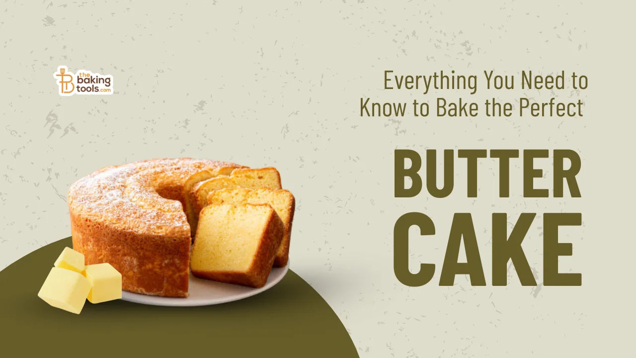 Everything You Need to Know to Bake the Perfect Butter Cake